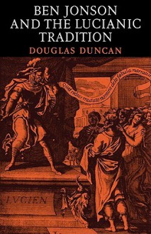 Ben Jonson and the Lucianic Tradition - Douglas Duncan