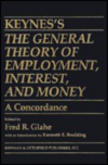 Keynes's the General Theory of Employment, Interest, and Money: A Concordance - Fred R. Glahe, John Maynard Keynes, Kenneth E. Boulding