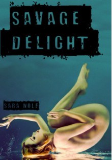 Savage Delight (Lovely Vicious#2) - Sara Wolf