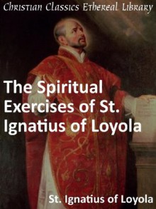 The Spiritual Exercises of St. Ignatius of Loyola - Enhanced Version - Ignatius of Loyola