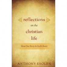 Reflections on the Christian Life - Anthony Esolen