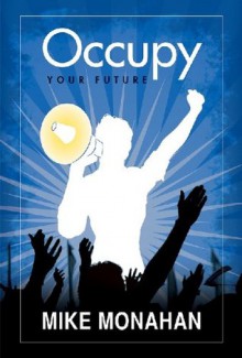 Occupy Your Future - Mike Monahan