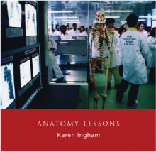 Anatomy Lessons - Karen Ingham, Professor Bernard Moxham