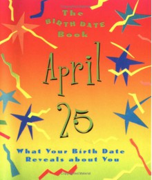 The Birth Date Book April 25: What Your Birthday Reveals about You - Oriental Institute