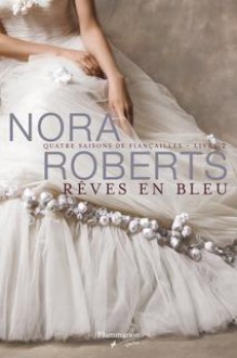 Rêves en bleu (Quatre saisons de fiançailles, #2) - Nora Roberts