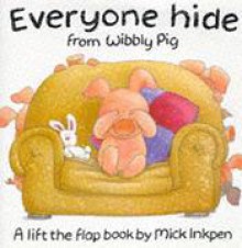 Everyone Hide From Wibbly Pig - Mick Inkpen