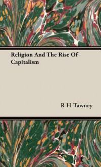 Religion and the Rise of Capitalism - R.H. Tawney