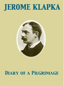 Diary of a Pilgrimage - Jerome K. Jerome