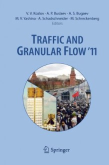 Traffic and Granular Flow '11 - Valery V. Kozlov, Alexander P. Buslaev, Alexander S. Bugaev, Marina V. Yashina, Andreas Schadschneider, Michael Schreckenberg