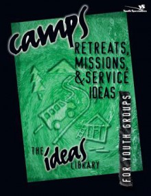 Camps, Retreats, Missions, and Service Ideas - Youth Specialties