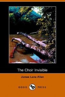 The Choir Invisible (Dodo Press) - James Lane Allen