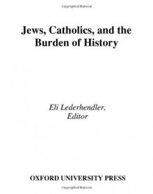 Studies in Contemporary Jewry, Volume XXI: Jews, Catholics, and the Burden of History (Studies in Contemporary Jewry): v. 21 - Eli Lederhendler