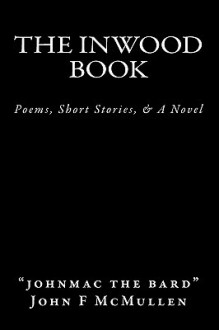 The Inwood Book: Poems, Short Stories, & a Novel - John F. McMullen, Barbara E. McMullen