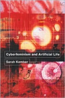 Cyberfeminism and Artificial Life - Sarah Kember