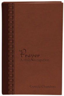 Prayer: A Holy Occupation Gift Edition - Oswald Chambers