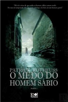 O Medo do Homem Sábio (A Crónica do Regicida, Livro 2 - Parte 2) - Patrick Rothfuss, Renato Carreira