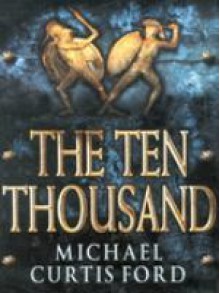 The Ten Thousand - Michael Curtis Ford