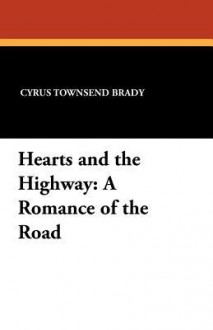 Hearts and the Highway: A Romance of the Road - Cyrus Townsend Brady, F.C. Yohn