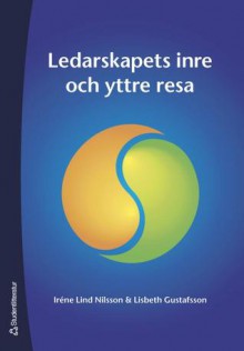 Ledarskapets inre och yttre resa - Iréne Lind Nilsson, Lisbeth Gustafsson