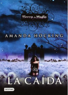 La caída (Tierra de Magia, #2) - Amanda Hocking