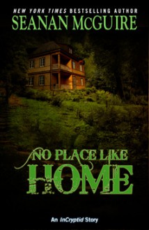 No Place Like Home - Seanan McGuire