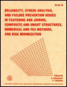 Reliability, Stress Analysis, and Failure Prevention Issues in Fastening and Joining Composite and Smart Structures, Numerical and Fea Methods, and ri: ... 17-22, 1996, Atlanta, Georgia (De Vol. 92) - American Society of Mechanical Engineers, Erol Sancaktar, Shahriar Jahanian