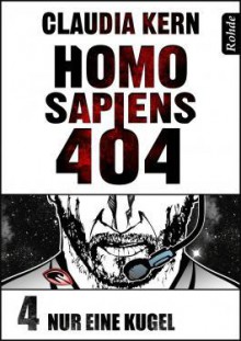 Nur eine Kugel (Homo Sapiens 404, #4) - Claudia Kern