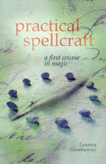 Practical Spellcraft: A First Course in Magic - Leanna Greenaway