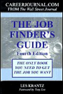 The Job Finder's Guide: The Only Book You Need to Get the Job You Want - Les Krantz, Tony Lee