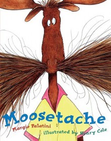 Moosetache - Margie Palatini, Henry Cole