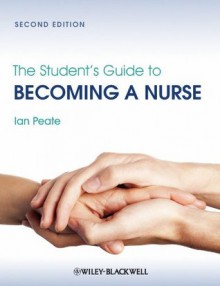 The Student's Guide to Becoming a Nurse - Ian Peate