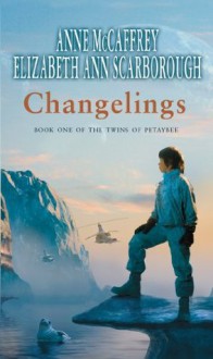 Changelings (The Twins Of Petaybee) - Anne McCaffrey, Elizabeth Ann Scarborough