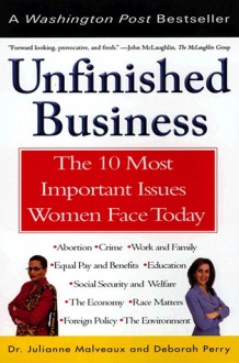 Unfinished Business: The 10 Most Important Issues Women Face Today With New Introduction - Julianne Malveaux, Julianne Malveaux