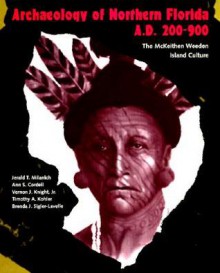 Archaeology of Northern Florida, A.D. 200-900: The McKeithen Weeden Island Culture - Jerald T. Milanich, Ann S. Cordell, Vernon James Knight Jr., Timothy A. Kohler, Brenda J. Sigler-Lavelle