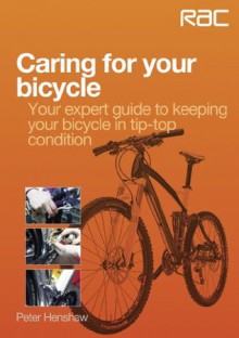 Caring for your bicycle - Your expert guide to keeping your bicycle in tip-top condition - Peter Henshaw