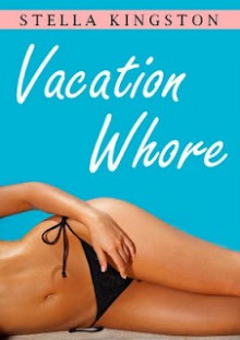 Vacation Whore - Stella Kingston