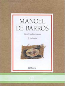 Memórias Inventadas: A Infância - Manoel de Barros