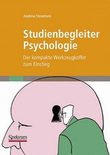 Studienbegleiter Psychologie: Der Kompakte Werkzeugkoffer Zum Einstieg - Andrew Stevenson, Andreas Nohl, Katja van den Brink