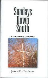 Sundays Down South: A Pastor's Stories - James O. Chatham