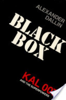 Black Box: Kal 007 and the Superpowers - Alexander Dallin