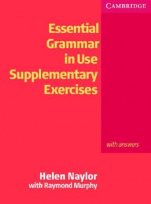 Essential Grammar in Use Supplementary Exercises: With Answers - Helen Naylor, Raymond Murphy