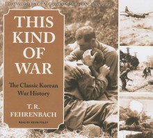 This Kind of War: The Classic Korean War History - T.R. Fehrenbach, Kevin Foley