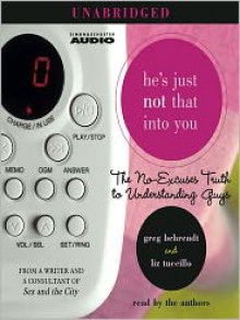 He's Just Not That Into You: The No-Excuses Truth to Understanding Guys (Audio) - Greg Behrendt, Liz Tuccillo