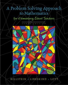 A Problem Solving Approach to Mathematics for Elementary School Teachers (10th Edition) - Rick Billstein, Shlomo Libeskind, Johnny W. Lott