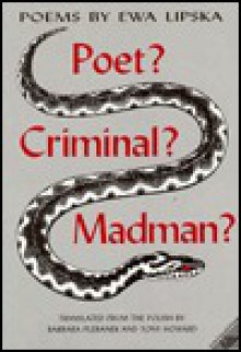 Poet? Criminal? Madman?: Poems - Ewa Lipska