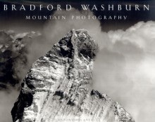 Bradford Washburn: Mountain Photography - Bradford Washburn, Clifford S. Ackley