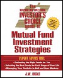 The Macmillan Spectrum Investor's Choice Guide To Mutual Fund Investment Strategies (Investor's Choice Series) - J.W. Dicks