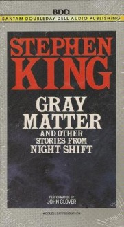 Gray Matter and Four Other Stories from Night Shift - John Glover, Stephen King