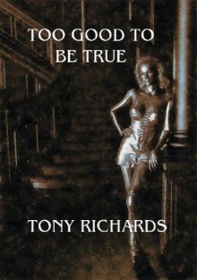 Too Good to be True - Tony Richards