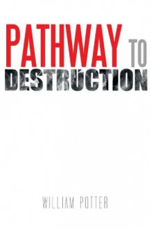 Pathway To Destruction - William Potter